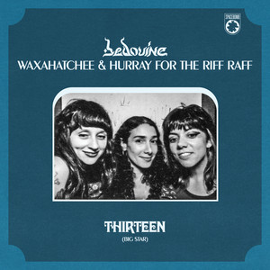 Bedouine, Waxahatchee, and Hurray for the Riff Raff – Thirteen Bedouine, Waxahatchee, and Hurray for the Riff Raff - Thirteen