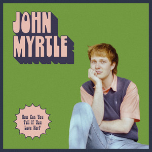 John Myrtle – How Can You Tell If You Love Her? John Myrtle - How Can You Tell If You Love Her?