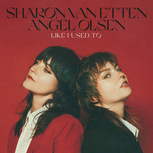 Sharon Van Etten / Angel Olsen – Like I Used To Sharon Van Etten / Angel Olsen - Like I Used To