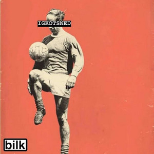 Bilk - I Got Knocked out the Same Night England Did