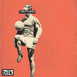 Bilk – I Got Knocked out the Same Night England Did Bilk - I Got Knocked out the Same Night England Did
