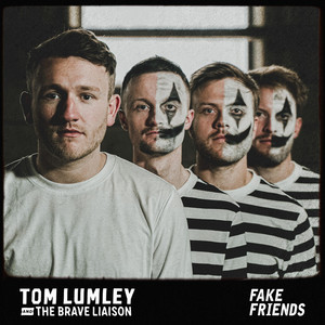 Tom Lumley & the Brave Liaison – Fake Friends Tom Lumley & the Brave Liaison - Fake Friends