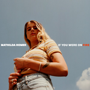 Mathilda Homer - If You Were on Fire