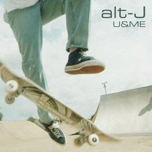 alt-J – U & ME alt-J - U & ME