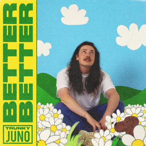 Trunky Juno – Better Better Trunky Juno - Better Better