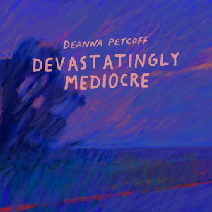 Deanna Petcoff – Devastatingly Mediocre Deanna Petcoff - Devastatingly Mediocre