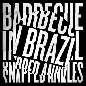 Snapped Ankles – Barbecue In Brazil Snapped Ankles - Barbecue In Brazil