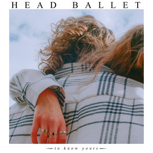 HEAD BALLET - To Know Yours