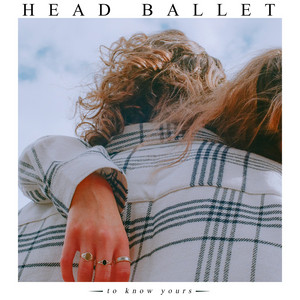 HEAD BALLET – To Know Yours HEAD BALLET - To Know Yours
