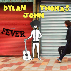 Dylan John Thomas – Fever Dylan John Thomas - Fever