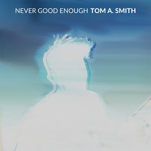 Tom A. Smith – Never Good Enough Tom A. Smith - Never Good Enough