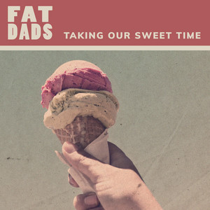 Fat Dads - Taking Our Sweet Time