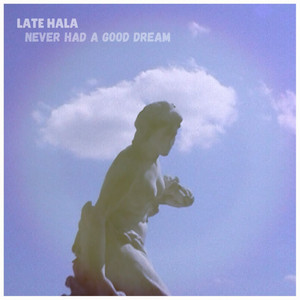 Late Hala - Never Had a Good Dream