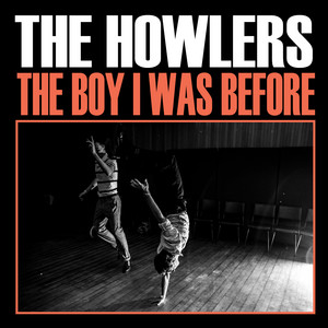 The Howlers - The Boy I Was Before