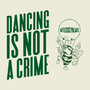 Afflecks Palace – Dancing Is Not A Crime Afflecks Palace - Dancing Is Not A Crime