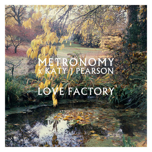 Metronomy, Katy J Pearson – Love Factory Metronomy, Katy J Pearson - Love Factory