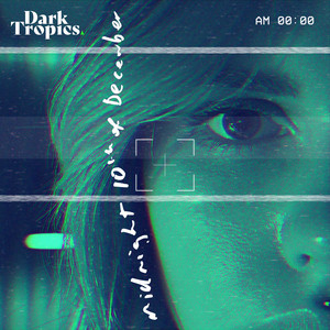 Dark Tropics – Midnight 10th of December Dark Tropics - Midnight 10th of December