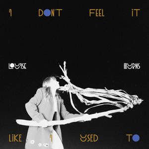Louise Burns – I Don’t Feel it Like I Used To Louise Burns - I Don't Feel it Like I Used To