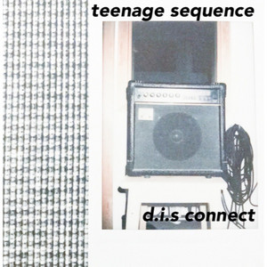 Teenage Sequence - D.I.S. Connect