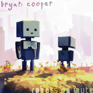 Bryan Cooper – Robots On Mute Bryan Cooper - Robots On Mute