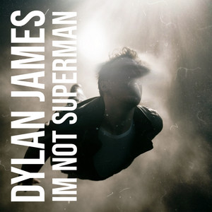 Dylan James – I’m NOT Superman Dylan James - I'm NOT Superman