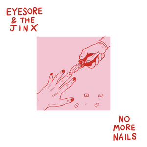 Eyesore & the Jinx – No More Nails Eyesore & the Jinx - No More Nails