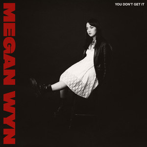 Megan Wyn – You Don’t Get It Megan Wyn - You Don't Get It