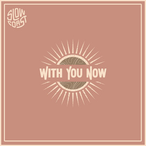 Slow Coast - With You Now