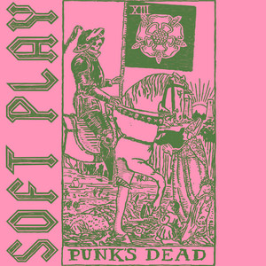 SOFT PLAY – Punk’s Dead SOFT PLAY - Punk's Dead
