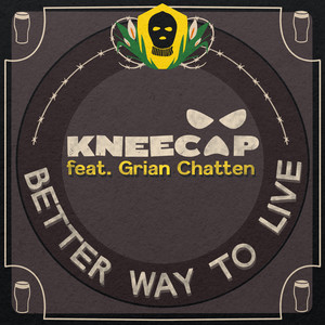KNEECAP – Better Way To Live (ft. Grian Chatten) KNEECAP - Better Way To Live (ft. Grian Chatten)