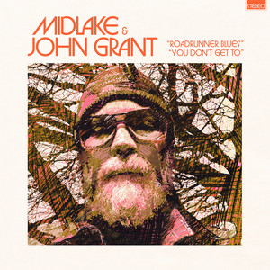Midlake, John Grant – You Don’t Get To Midlake, John Grant - You Don't Get To