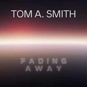 Tom A. Smith - Fading Away