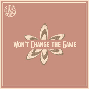 Slow Coast - Won't Change the Game