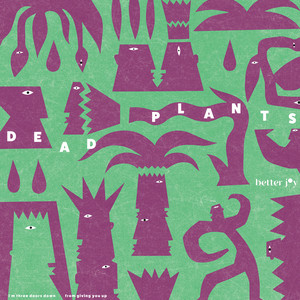 Better Joy – Dead Plants Better Joy - Dead Plants