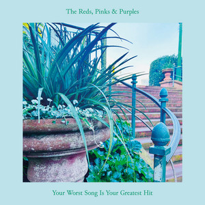 The Reds, Pinks and Purples – Your Worst Song Is Your Greatest Hit The Reds, Pinks and Purples - Your Worst Song Is Your Greatest Hit