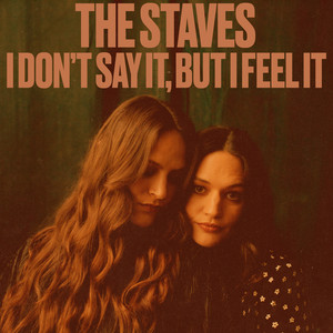 The Staves – I Don’t Say It, But I Feel It The Staves - I Don't Say It, But I Feel It