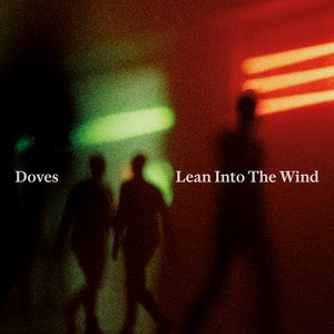 Doves – Lean Into The Wind Doves - Lean Into The Wind