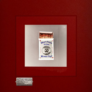 Picture Parlour – Who’s There To Love Without You? Picture Parlour - Who's There To Love Without You?