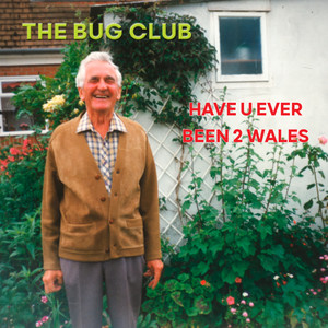 The Bug Club – Have U Ever Been 2 Wales The Bug Club - Have U Ever Been 2 Wales
