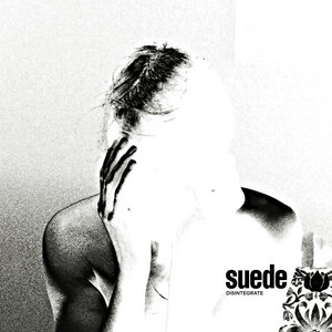 Suede – Disintegrate Suede - Disintegrate
