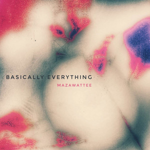 Mazawattee – Basically Everything Mazawattee - Basically Everything