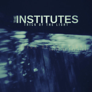 The Institutes - Trick of The Light