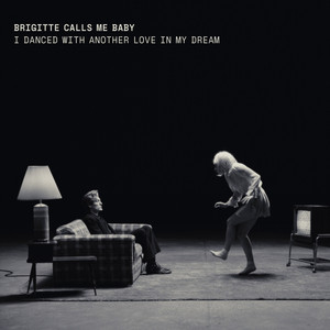 Brigitte Calls Me Baby - I Danced with Another Love in My Dream