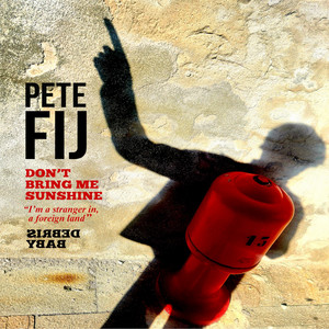 Pete Fij – Don’t Bring Me Sunshine Pete Fij - Don't Bring Me Sunshine