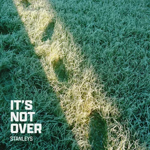 Stanleys – It’s Not Over Stanleys - It's Not Over